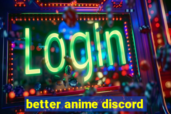 better anime discord